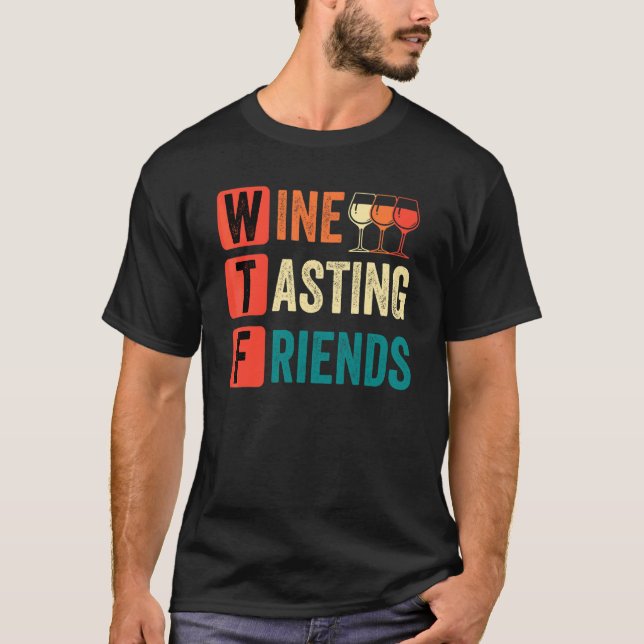 Wine   Wtf Wine Tasting Friends Drinking Wine T-Shirt (Front)