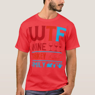 Wine WTF Wine Turkey Family T-Shirt