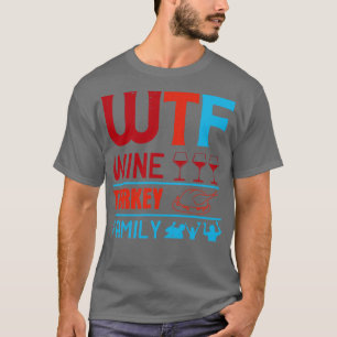Wine WTF Wine Turkey Family T-Shirt