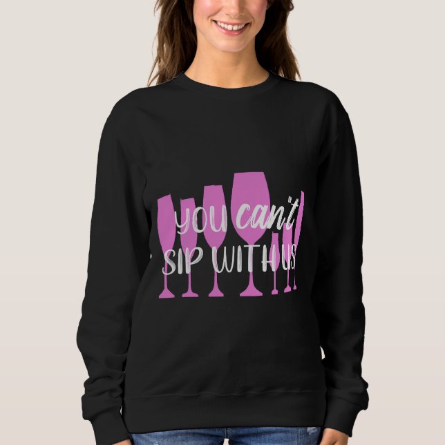 Wine You Can Sip With Us  8 Sweatshirt (Front)