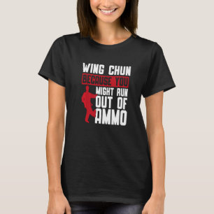 Wing Chun Because You Might Martial Fighter Wing C T-Shirt