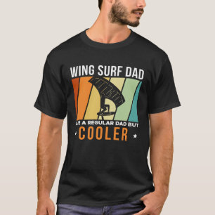 Wing Surf Dad Like A Regular Dad But Cooler Father T-Shirt