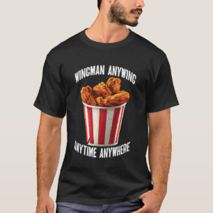 Wingman Anywing Anytime Anywhere Chicken Cravings T-Shirt