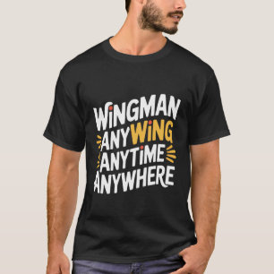 Wingman Anywing Anytime Anywhere Chicken Cravings T-Shirt