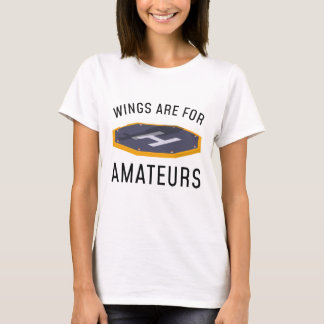 Wings Are For Amateurs T-Shirt