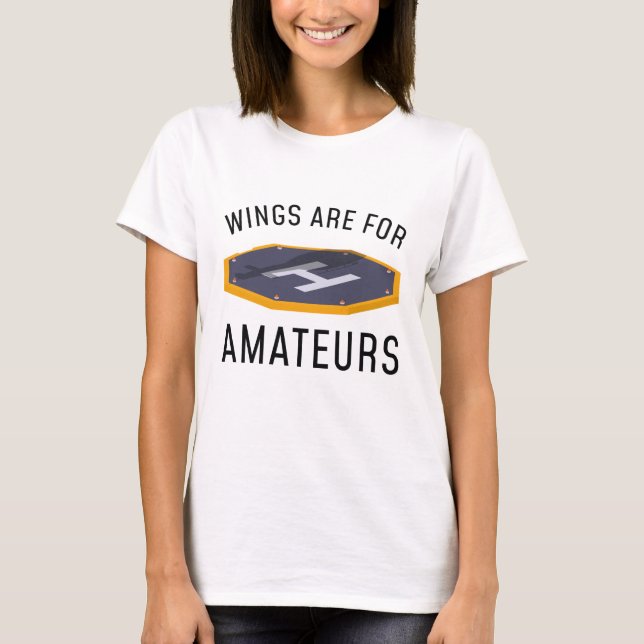 Wings Are For Amateurs T-Shirt (Front)