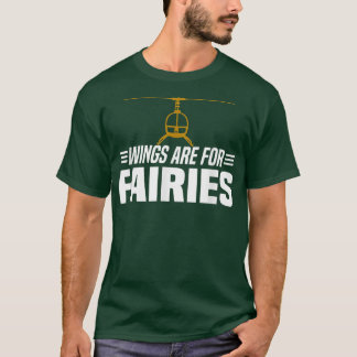 Wings Are For Fairies Helicopter Pilot T-Shirt