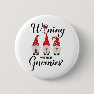Wining with my gnomies. Drinking gnomes. Funny win 2 Inch Round Button