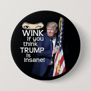 Wink if you think Trump is Insane! 3 Inch Round Button