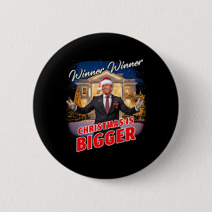 Winner Winner Christmas Is Bigger – President Trum 2 Inch Round Button