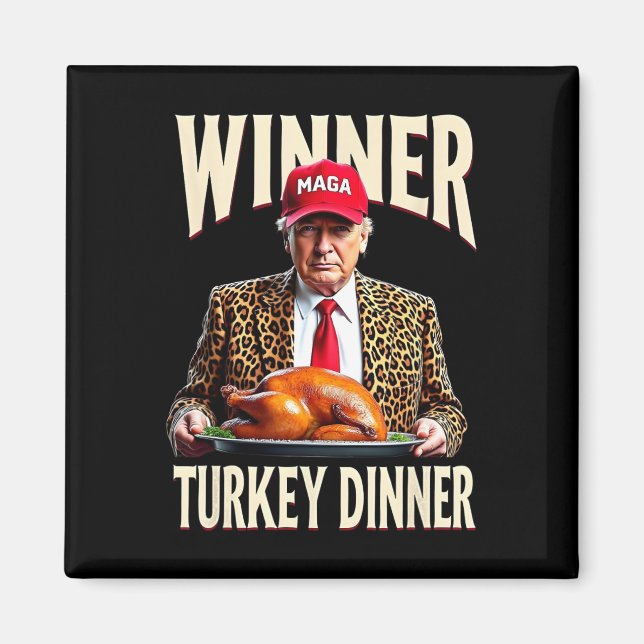 Winner Winner Turkey Dinner Funny Trump  Magnet (Front)