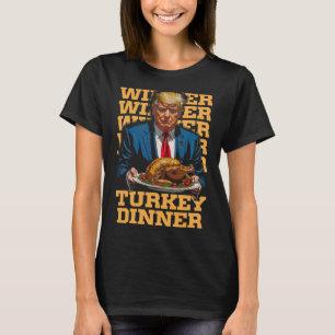 Winner Winner Turkey Dinner Funny Trump Thanksgivi T-Shirt