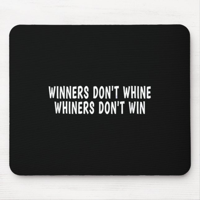 Winners Don't Whine Whiners Don't Win - Motivation Mouse Pad (Front)