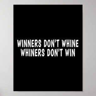 Winners Don't Whine Whiners Don't Win - Motivation Poster