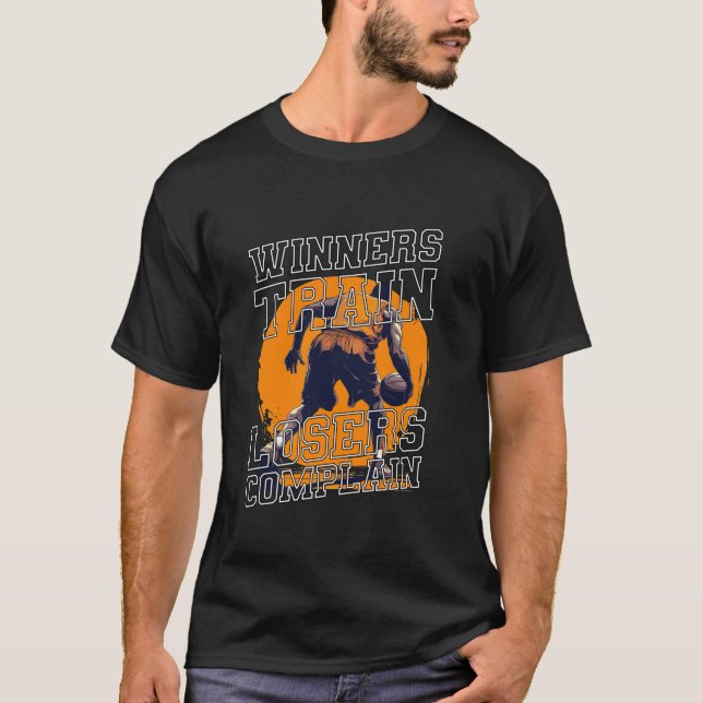 Winners Train Losers Complain Funny Quote Basketba T-Shirt (Front)