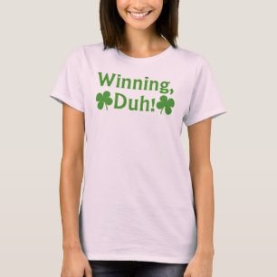 Winning, Duh!  T-shirt