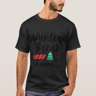 Winter Break Loading Funny Christmas Holiday Quote T-Shirt