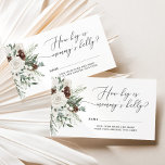 Winter evergreen how big is mommy's belly enclosure card<br><div class="desc">Winter evergreen how big is mommy's belly Enclosure Card. "Baby it's cold outside" baby shower game card.
Matching Sign available.</div>