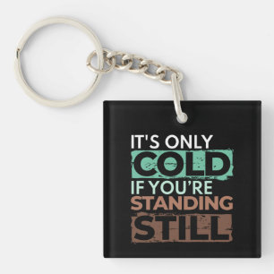 Winter Hiker - Only Cold If Standing Still Quote Keychain