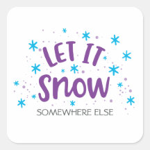 Winter Humour "Let it Snow Somewhere Else" Funny