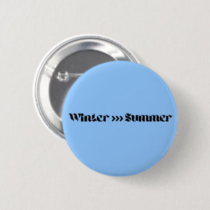 Winter Is Better Than Summer 2 Inch Round Button