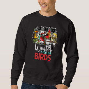Winter Is For The Birds Cardinal Bird Lover Birdin Sweatshirt