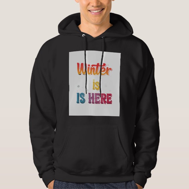 "Winter Is Here": Hoodie (Front)