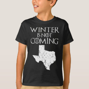 Winter Is Not Coming T Funny Christmas Tx Usa Gift T-Shirt