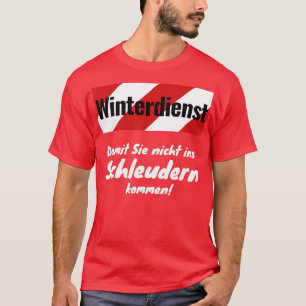 Winter service  so that you dont get into the slin T-Shirt