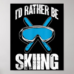 Winter Ski Funny Skier Id Rather Be Skiing  Poster