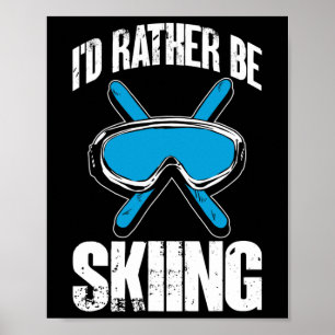 Winter Ski Funny Skier I'd Rather Be Skiing  Poster