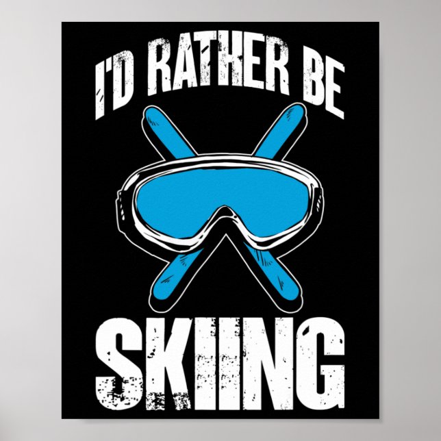 Winter Ski Funny Skier I'd Rather Be Skiing  Poster (Front)
