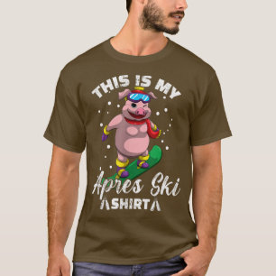 Winter Sports Skiing Pig - This Is My Apres Ski T-Shirt