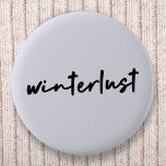 Winterlust | Winter Modern Minimalist Christmas 2 Inch Round Button<br><div class="desc">Simple,  stylish “winterlust” quote art button in modern minimalist handwriting style typography inspired by the love of winter,  christmas,  xmas,  snow and cozy days!</div>