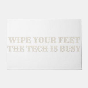 Wipe Your Feet The Tech Is Busy — Doormat