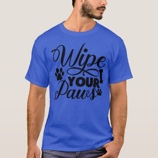 Wipe your paws rmat 1 T-Shirt