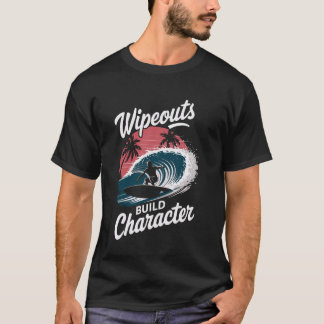 Wipeouts Build Character Surfer Funny Surfing T-Shirt