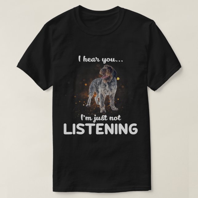 Wirehaired Pointing Griffon Dog I Hear You Not Lis T-Shirt (Design Front)