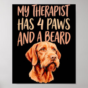 Wirehaired Vizsla Dog Funny My Therast Has 4 Paws Poster