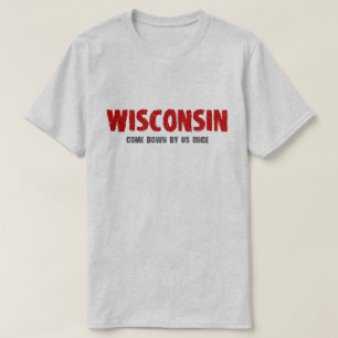 Wisconsin - Come Down by Us Once Tshirt