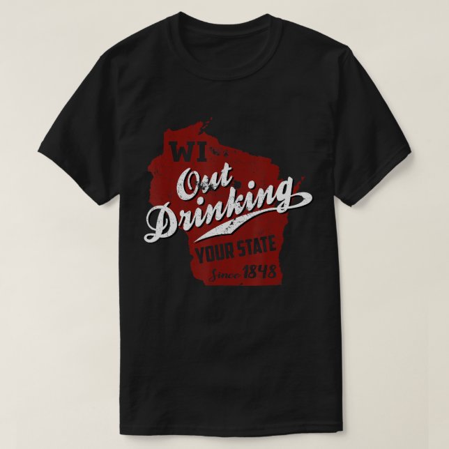 Wisconsin Out Drinking Your State 88 Beer Gift T-Shirt (Design Front)