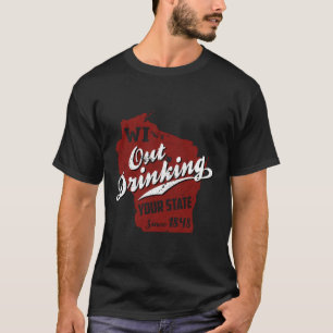 Wisconsin Out Drinking Your State Beer T-Shirt