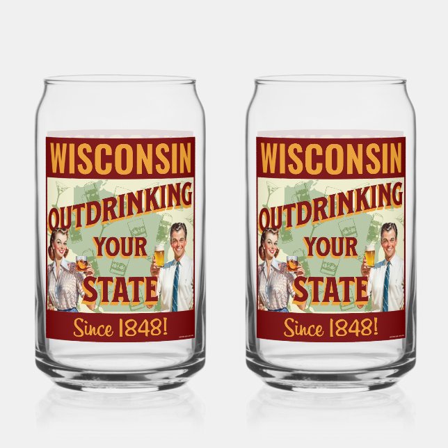 Wisconsin Outdrinking Your State Since 1848 Can Glass (Front)