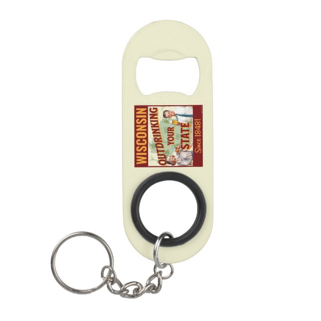 Wisconsin Outdrinking Your State Since 1848 Keychain Bottle Opener (Front)