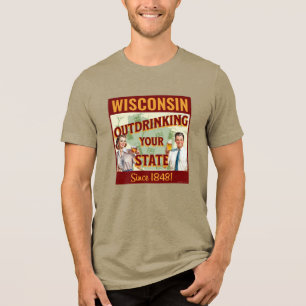 Wisconsin Outdrinking Your State Since 1848 Tri-Blend Shirt