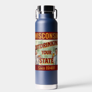 Wisconsin Outdrinking Your State Since 1848 Water Bottle
