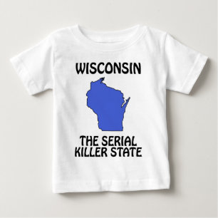 Wisconsin - The Serial Killer State Baby T-Shirt