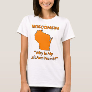 Wisconsin - Why Is My Left Arm Numb? T-Shirt