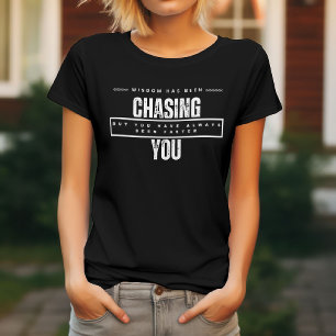 Wisdom Has Been Chasing You  Funny T-Shirt
