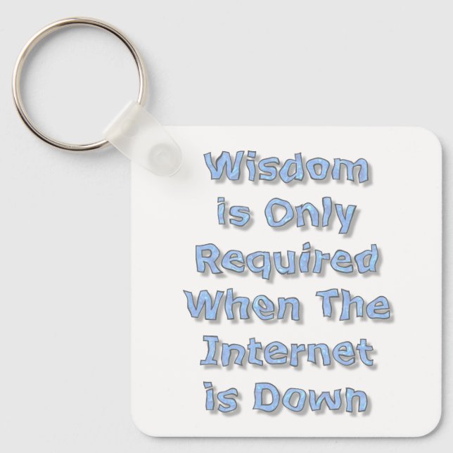 Wisdom is Only Required When The Internet is Down Keychain (Front)